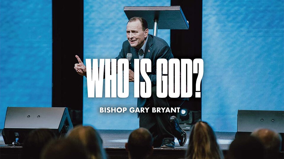Who is God? (Bishop Gary Bryant)