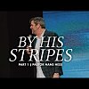 By His Stripes Part 1